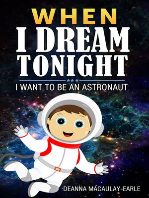 cover image of When I Dream Tonight--I Want to Be an Astronaut (boy version)